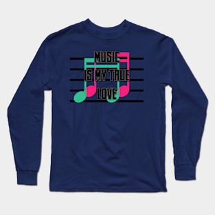 music is my true love Long Sleeve T-Shirt